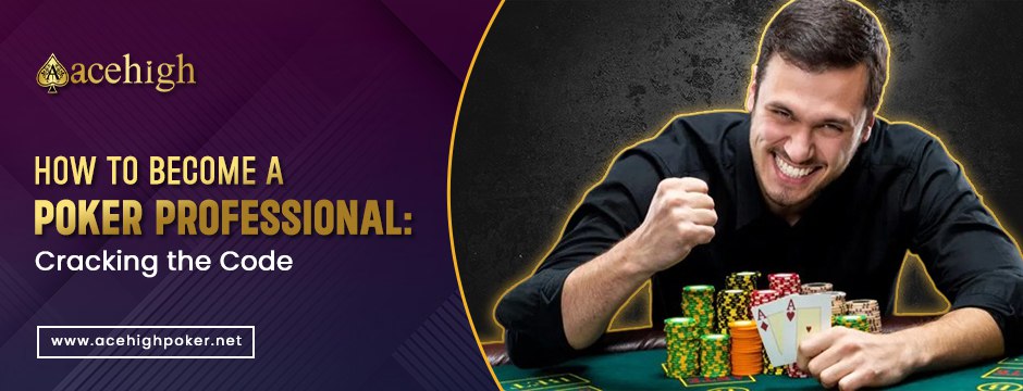 How to Become a Poker Professional: Cracking the Code - AceHigh Poker