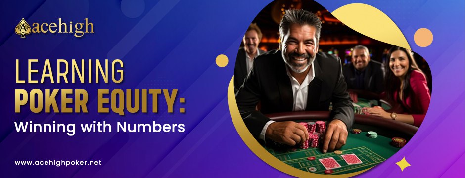 Mastering Poker Equity: A Strategic Guide to Winning with Numbers - AceHigh Poker