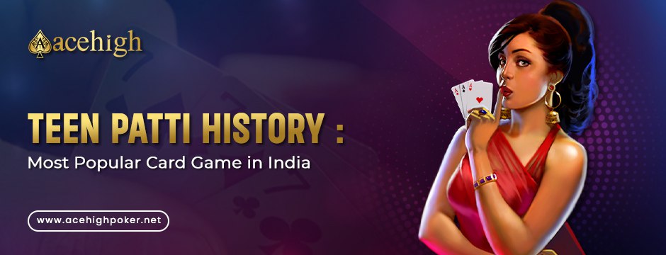 Teen Patti Unveiled: A Journey through the Enigmatic History of India's Beloved Card Game - AceHigh Poker