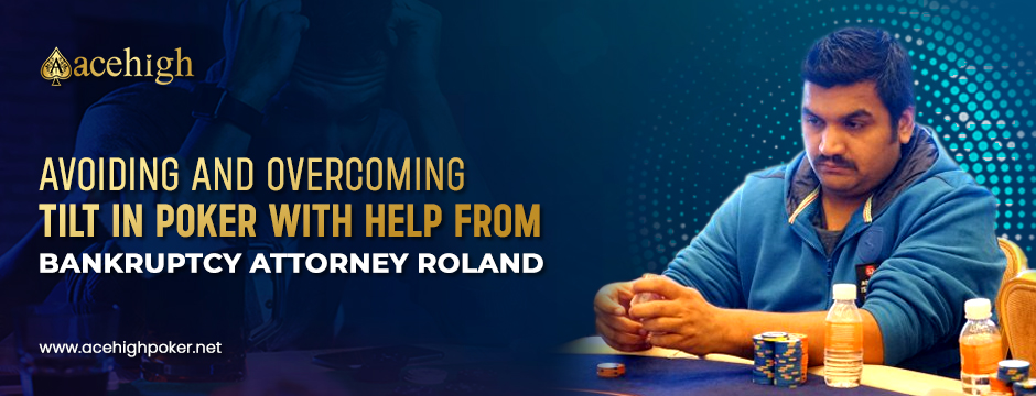 Mastering Tilt with Insights from Bankruptcy Attorney Roland: Make Your Online Poker Strategy Stronger - AceHigh Poker