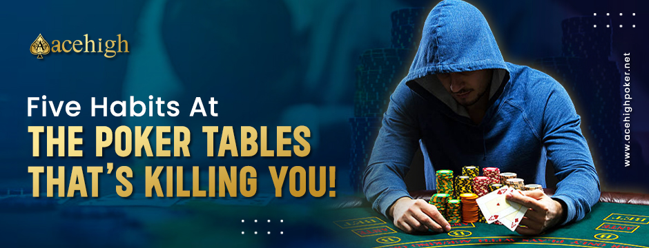 Five Poker Table Habits That May Be Sabotaging Your Online Poker Games - AceHigh Poker