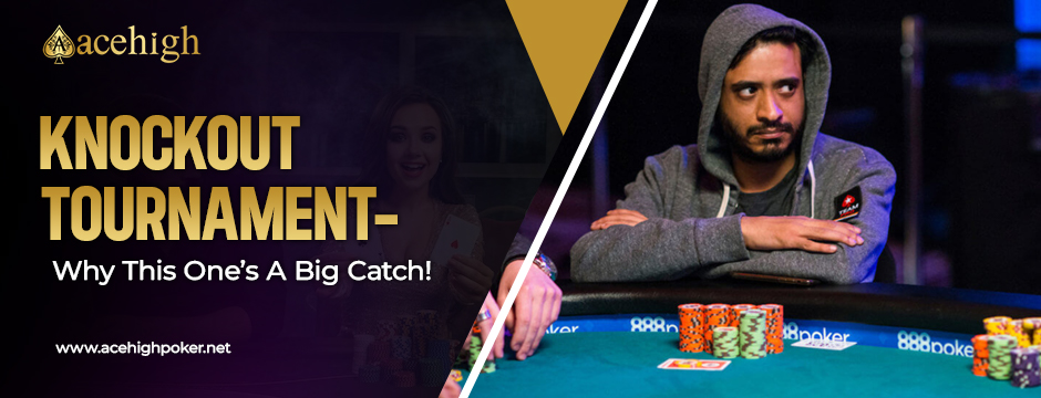 Knockout Poker Tournament Strategy – Know Why This One’s A Big Catch - AceHigh Poker