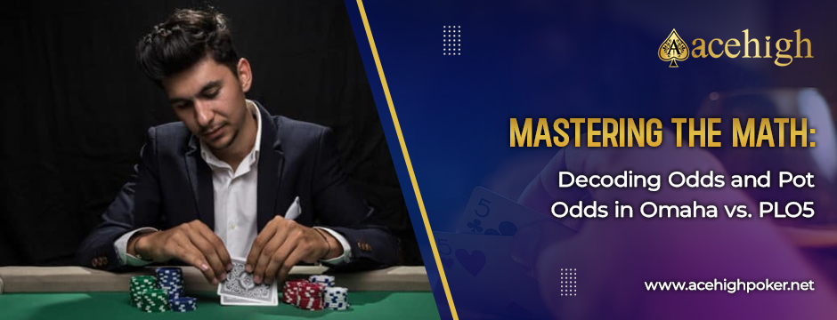 Cracking Odds & Pot in Omaha Vs. PLO5: Master Real Poker in India - AceHigh Poker