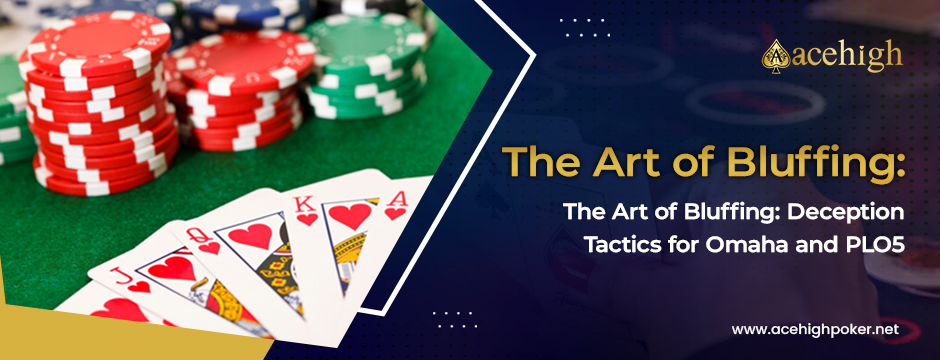 Deception Tactics for Omaha And PLO5: Play Poker Game for Free - AceHigh Poker