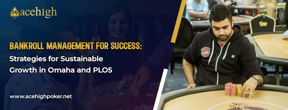 Optimize Omaha & PLO5 Bankroll: AceHigh Poker's Growth - AceHigh Poker