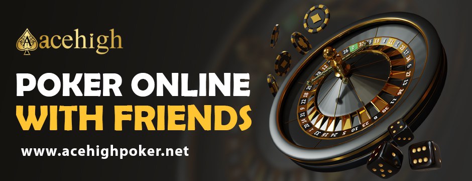 Fun & Competitive: Enjoy Poker Online with Friends Guide - AceHigh Poker