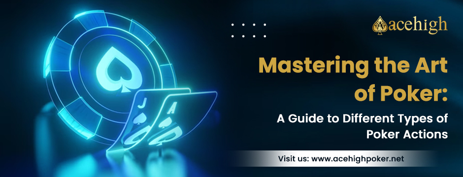 Poker Mastery: Understanding Various Actions - AceHigh Poker