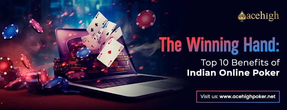 The Winning Hand: The Top 10 Advantages of Online Poker in India