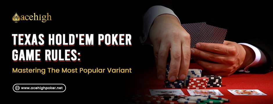 Texas Hold'em Poker Game Rules: Mastering The Most Popular Variant - AceHigh Poker