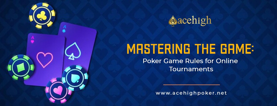 Mastering The Game: Poker Game Rules for Online Tournaments - AceHigh Poker