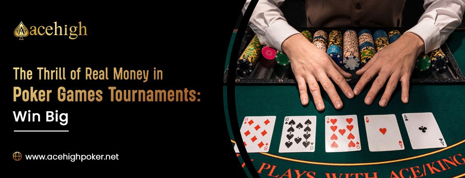The Thrill of Real Money in Poker Games Tournaments: Win Big - AceHigh Poker